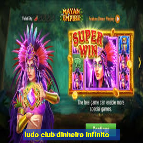 ludo club dinheiro infinito